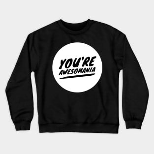 You're awesomania Crewneck Sweatshirt